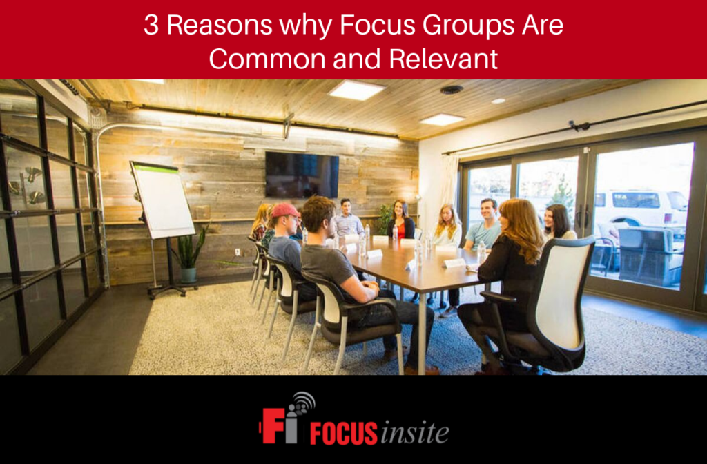 3 Reasons why Focus Groups Are Common and Relevant - Focus Insite
