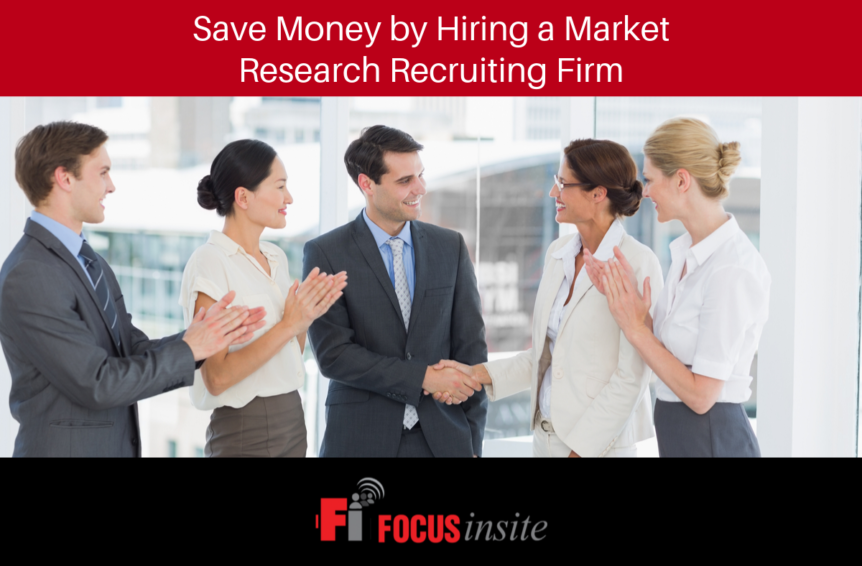 Save Money by Hiring a Market Research Recruiting Firm