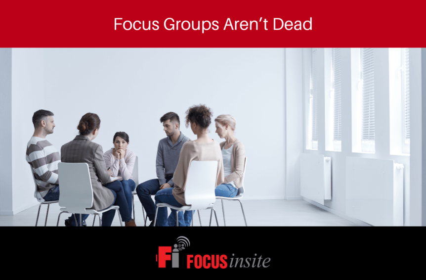 Focus Groups Aren’t Dead