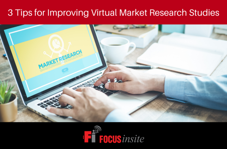 3 Tips for Improving Virtual Market Research Studies