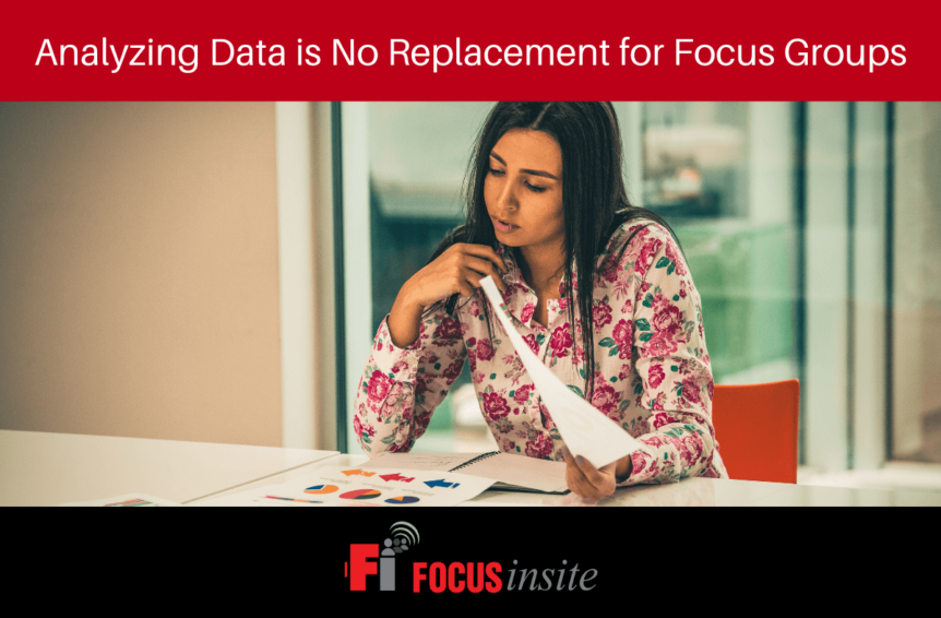 Analyzing Data is No Replacement for Focus Groups