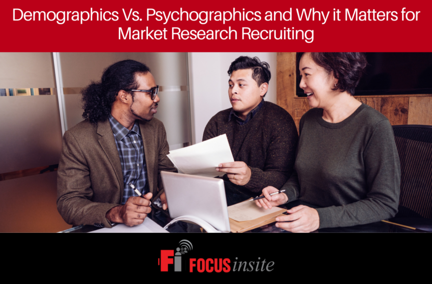 Demographics Vs. Psychographics and Why it Matters for Market Research Recruiting