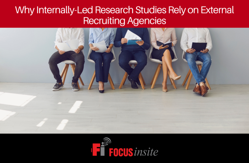 Why Internally-Led Research Studies Rely on External Recruiting Agencies