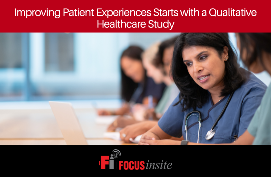 Improving Patient Experiences Starts with a Qualitative Healthcare Study