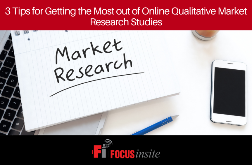 3 Tips for Getting the Most out of Online Qualitative Market Research Studies