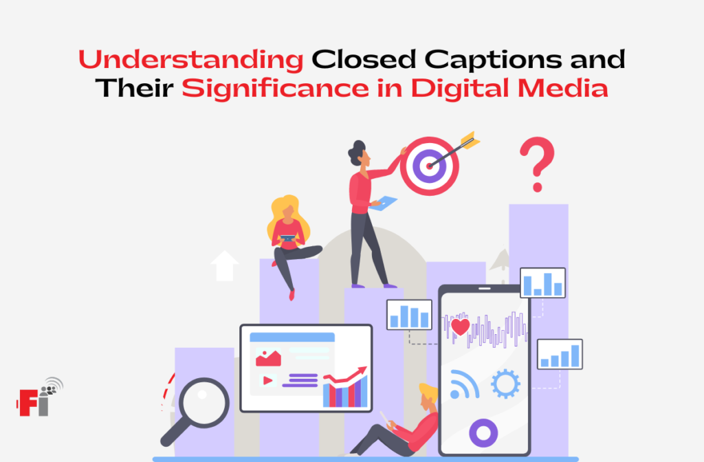 Understanding Closed Captions and Their Significance in Digital Media ...
